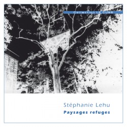 Paysages refuges / Stéphanie LEHU